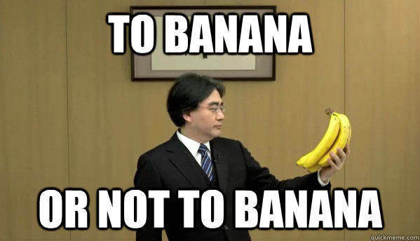 To Banana or not to banana - To Banana or not to banana  Nintendo Banana