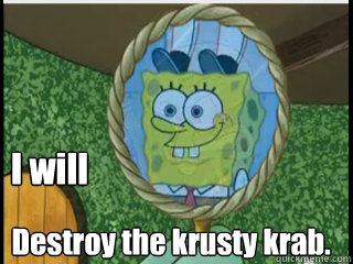 I will Destroy the krusty krab. - I will Destroy the krusty krab.  destroykk