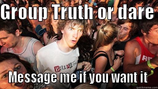 GROUP TRUTH OR DARE  MESSAGE ME IF YOU WANT IT Sudden Clarity Clarence