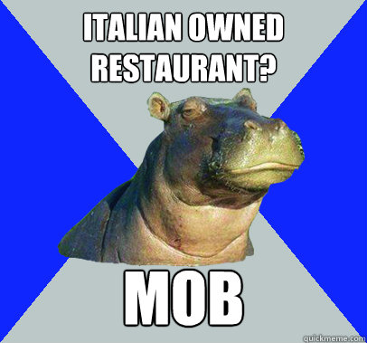 Italian owned restaurant? MOB - Italian owned restaurant? MOB  Skeptical Hippo