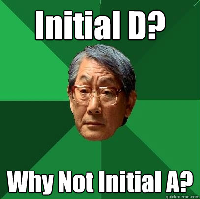 Initial D? Why Not Initial A?  High Expectations Asian Father