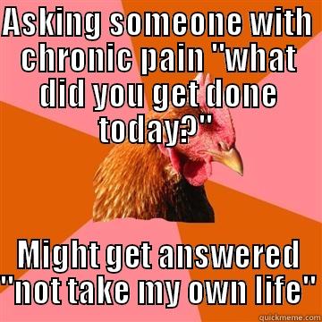 chronic pain chicken - ASKING SOMEONE WITH CHRONIC PAIN 
