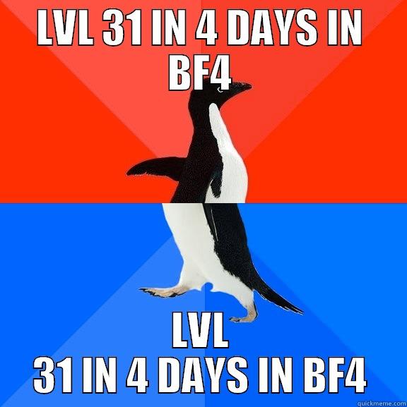 LVL 31 IN 4 DAYS IN BF4 LVL 31 IN 4 DAYS IN BF4 Socially Awesome Awkward Penguin