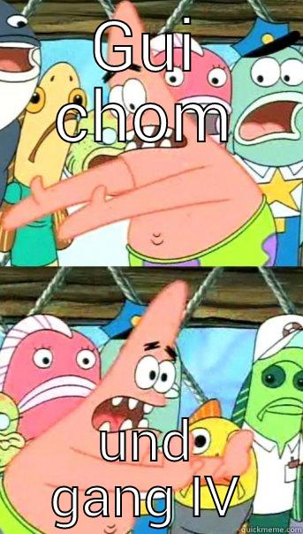 GUI CHOM UND GANG IV Push it somewhere else Patrick