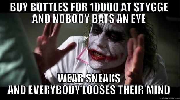 BUY BOTTLES FOR 10000 AT STYGGE AND NOBODY BATS AN EYE WEAR SNEAKS AND EVERYBODY LOOSES THEIR MIND Joker Mind Loss