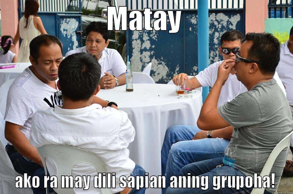 MATAY AKO RA MAY DILI SAPIAN ANING GRUPOHA! Misc