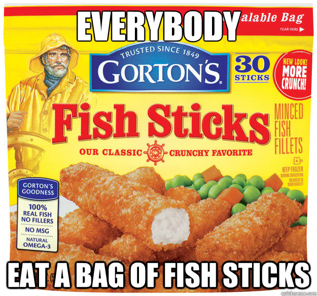 everybody eat a bag of fish sticks - everybody eat a bag of fish sticks  Good Guy Gortons Fisherman