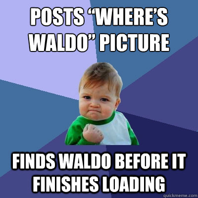 Posts “where’s waldo” picture Finds Waldo before it finishes loading  Success Kid