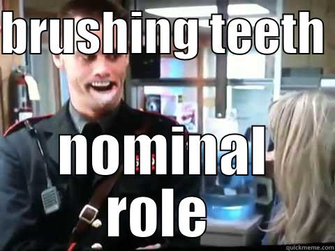 BRUSHING TEETH  NOMINAL ROLE  Misc