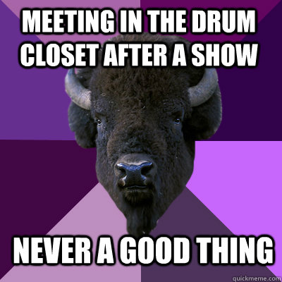 meeting in the drum closet after a show never a good thing  Band Buffalo