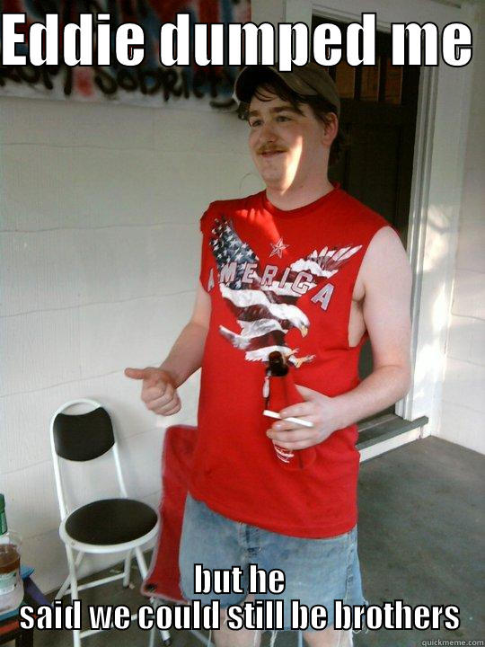 EDDIE DUMPED ME  BUT HE SAID WE COULD STILL BE BROTHERS Redneck Randal
