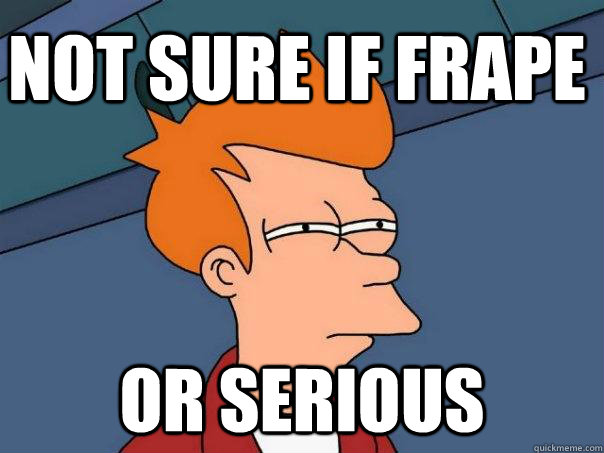 Not sure if frape Or serious  Futurama Fry