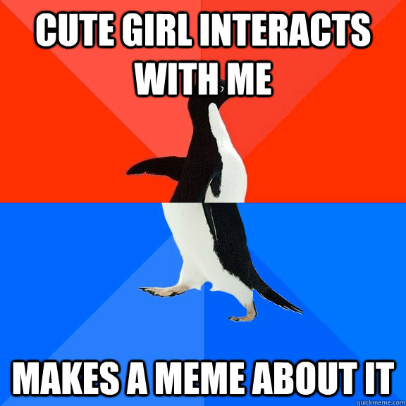 Cute girl interacts with me makes a meme about it   Socially Awesome Awkward Penguin