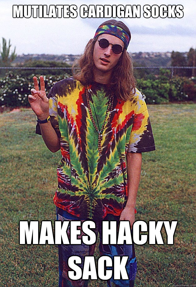 mutilates cardigan socks makes hacky sack  Freshman Hippie