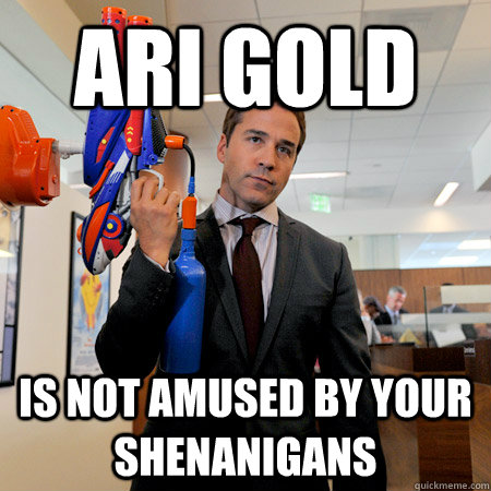 Ari Gold is not amused by your shenanigans  Ari Gold