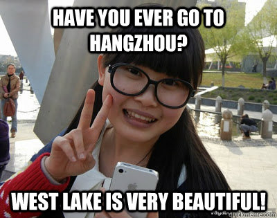 Have you ever go to Hangzhou? West lake is very beautiful!  Chinese girl Rainy