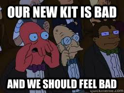 Our new kit is bad and we should feel bad  Zoidberg