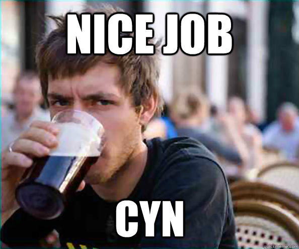 Nice Job Cyn  Lazy College Senior