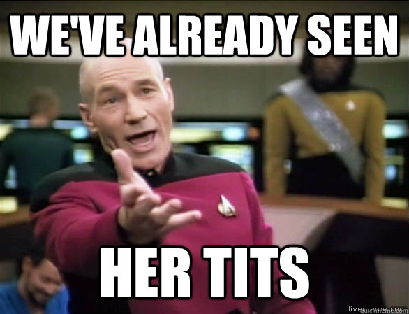 We've already seen her tits  Annoyed Picard HD
