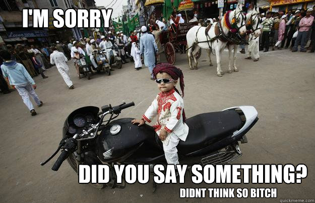 I'm Sorry Did you say something? Didnt think so BITCH  Little Tykes