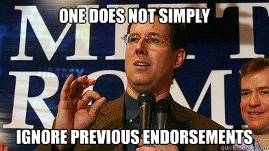 One does not simply ignore previous endorsements - One does not simply ignore previous endorsements  Santoromir