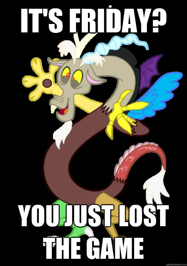 It's Friday? You just lost the game - It's Friday? You just lost the game  Discord the Troll