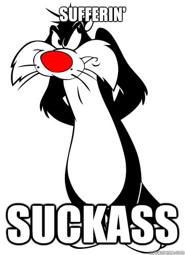 Sufferin' SUCKASS  sylvester
