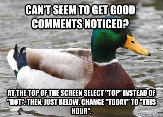 can't seem to get good comments noticed? At the top of the screen select 