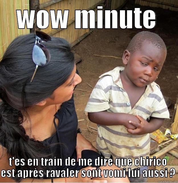 WOW MINUTE T'ES EN TRAIN DE ME DIRE QUE CHIRICO EST APRÈS RAVALER SONT VOMI LUI AUSSI ? Skeptical Third World Kid