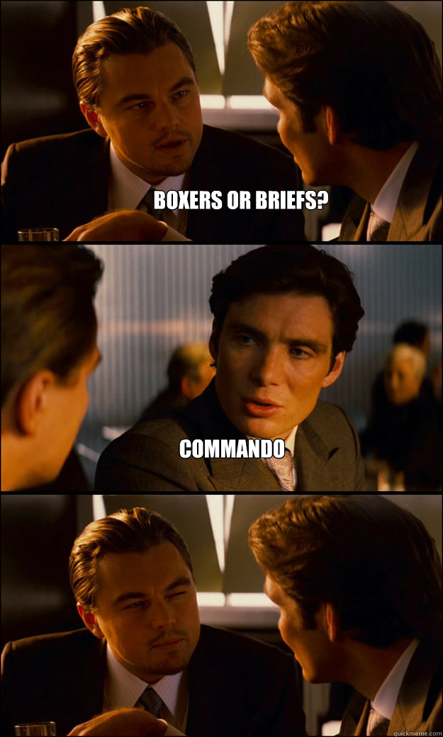 boxers or briefs? commando  - boxers or briefs? commando   Inception