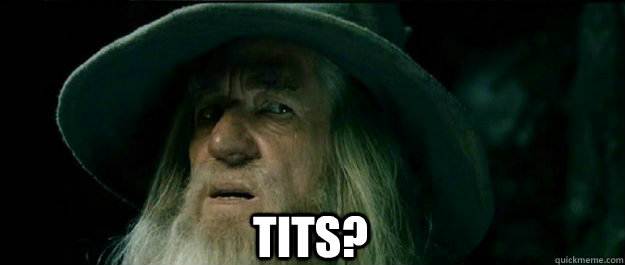  Tits? -  Tits?  Gandalf