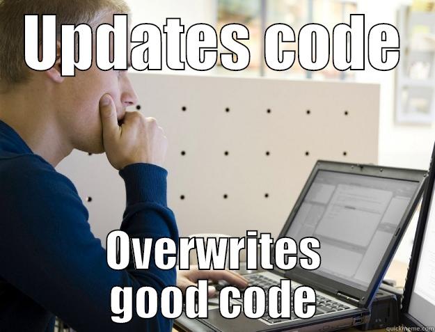 Coding Meme - UPDATES CODE OVERWRITES GOOD CODE Programmer