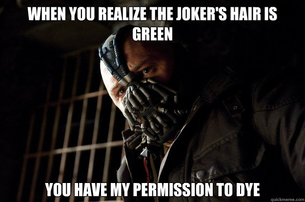 when you realize the joker's hair is green you have my permission to dye  Academy Bane