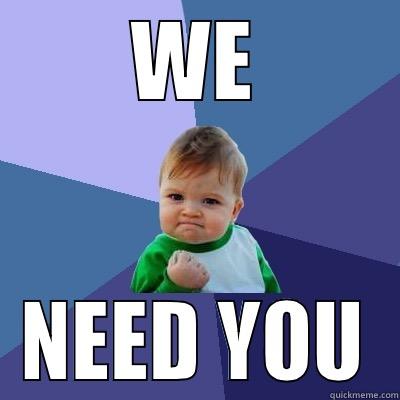 we need you - WE NEED YOU Success Kid