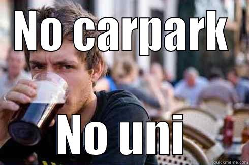 NO CARPARK NO UNI Lazy College Senior