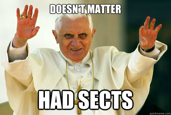 DOESN'T MATTER HAD SECTS - DOESN'T MATTER HAD SECTS  Scumbag pope