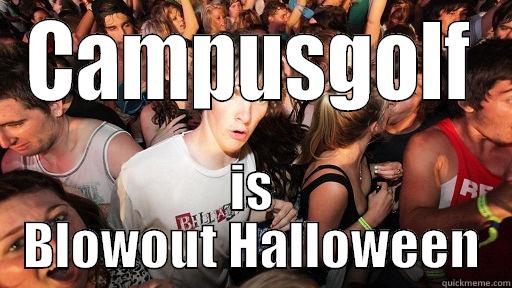 CAMPUSGOLF IS BLOWOUT HALLOWEEN Sudden Clarity Clarence