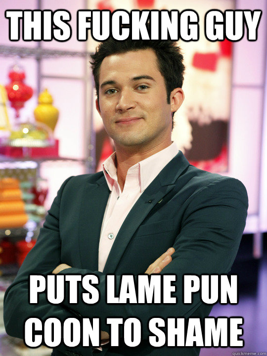 THIS FUCKING GUY PUTS LAME PUN COON TO SHAME - THIS FUCKING GUY PUTS LAME PUN COON TO SHAME  This fucking guy