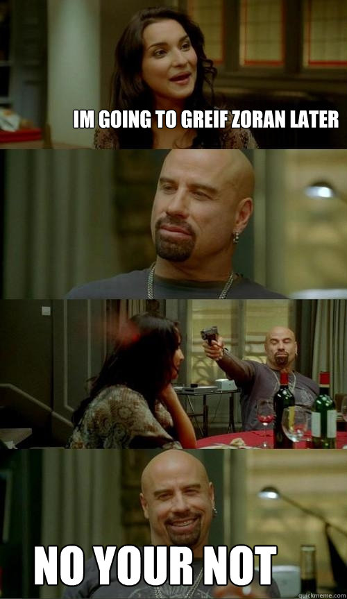 im going to greif zoran later no your not  Skinhead John