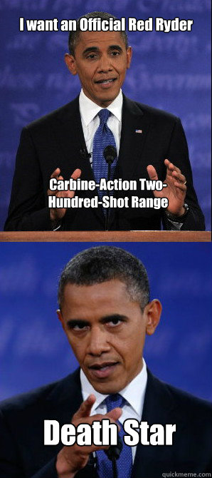 I want an Official Red Ryder  Carbine-Action Two-Hundred-Shot Range Model Death Star - I want an Official Red Ryder  Carbine-Action Two-Hundred-Shot Range Model Death Star  Obama movie trivia