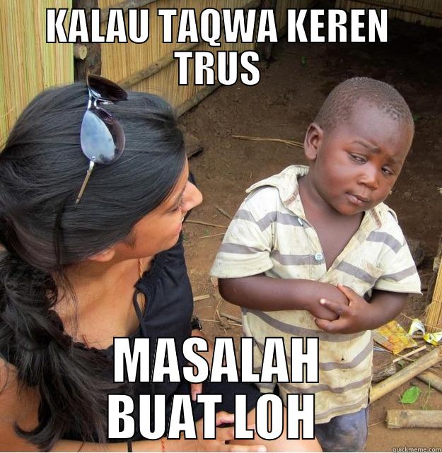 KALAU TAQWA KEREN TRUS MASALAH BUAT LOH  Skeptical Third World Kid