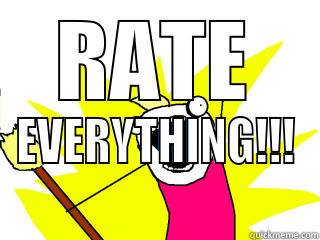 RATE EVERYTHING!!! All The Things