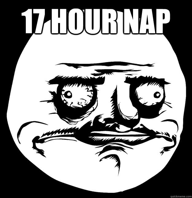 17 hour nap   Me gusta
