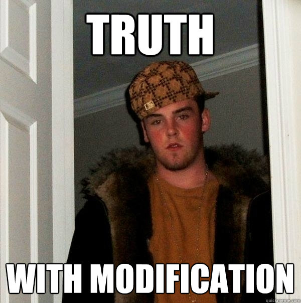 truth with modification  Scumbag Steve