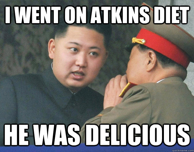 I Went on atkins diet he was delicious  Hungry Kim Jong Un