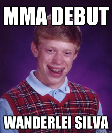 mma debut wanderlei silva - mma debut wanderlei silva  Bad Luck Brian