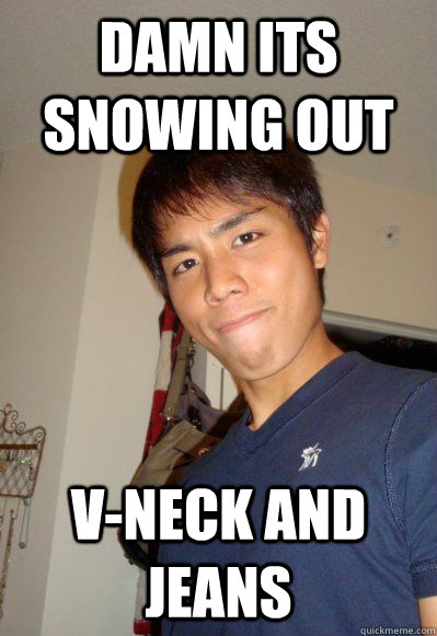 damn its snowing out v-neck and jeans  