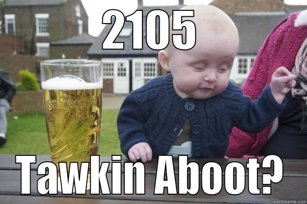 2105 TAWKIN ABOOT? drunk baby