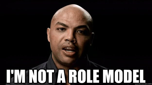 I'M NOT A ROLE MODEL  Charles Barkley