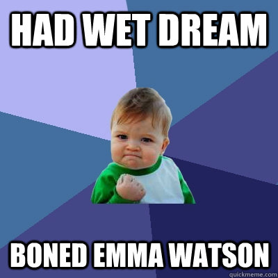 Had Wet Dream Boned Emma Watson  Success Kid